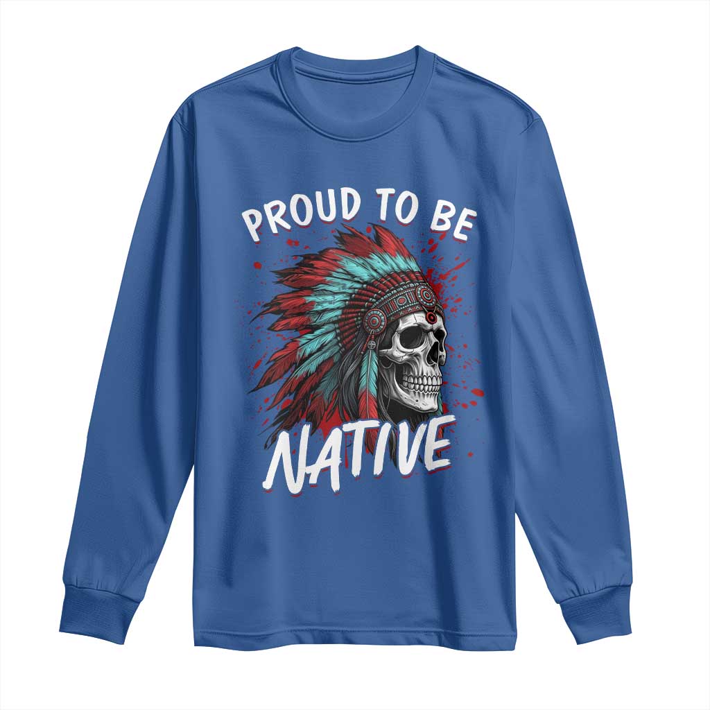 Proud To Be Native Long Sleeve Shirt Native American Skull Headdress Graphic