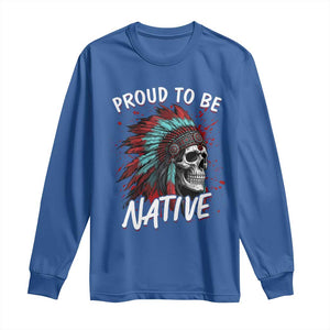 Proud To Be Native Long Sleeve Shirt Native American Skull Headdress Graphic
