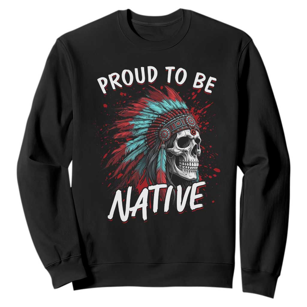 Proud To Be Native Sweatshirt Native American Skull Headdress Graphic