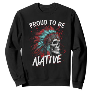 Proud To Be Native Sweatshirt Native American Skull Headdress Graphic