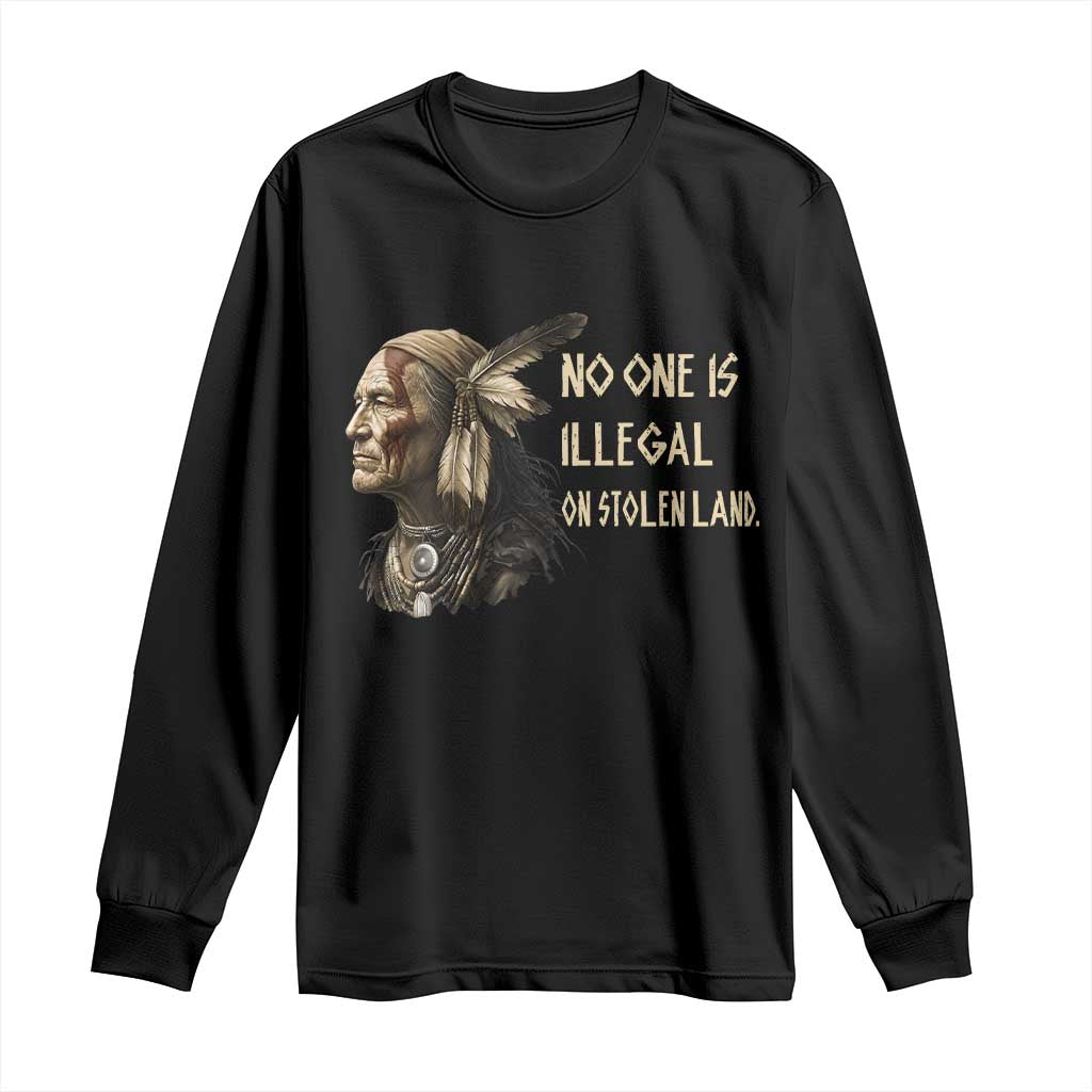 Indigenous Peoples Day Gift Long Sleeve Shirt No One Is Illegal On Stolen Land