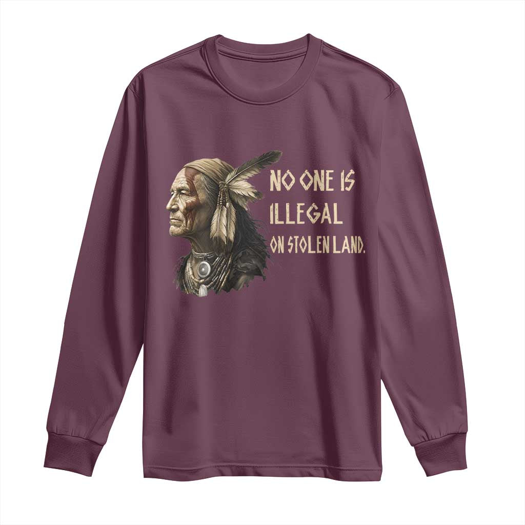 Indigenous Peoples Day Gift Long Sleeve Shirt No One Is Illegal On Stolen Land