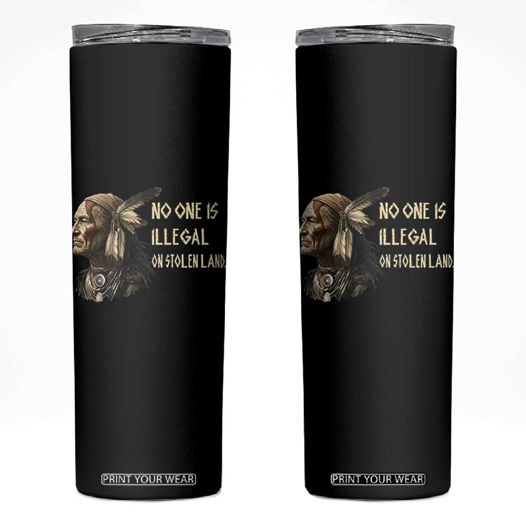 Indigenous Peoples Day Gift Skinny Tumbler No One Is Illegal On Stolen Land