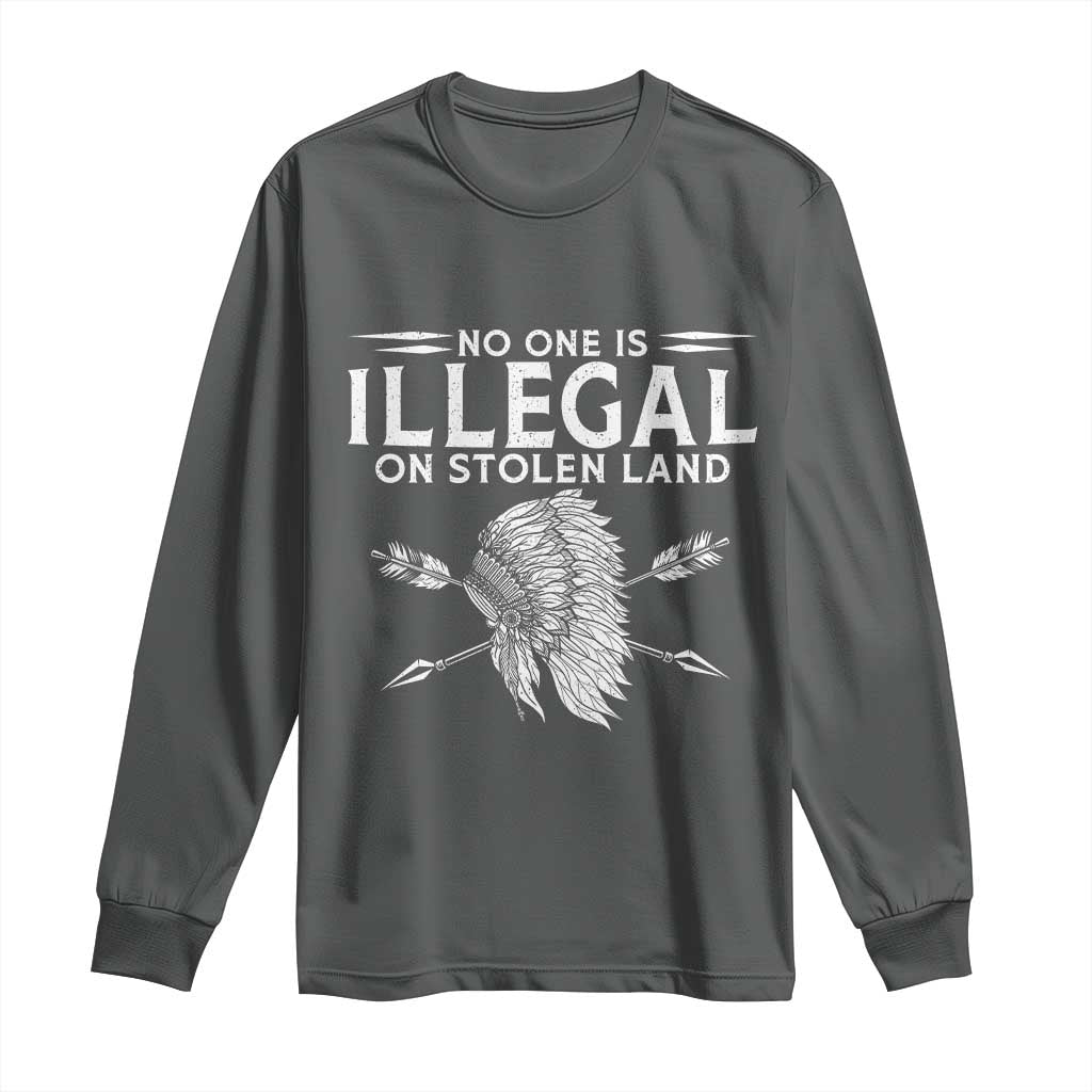 Honor Indigenous Peoples Long Sleeve Shirt No One Is Illegal On Stolen Land