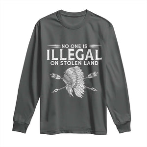 Honor Indigenous Peoples Long Sleeve Shirt No One Is Illegal On Stolen Land