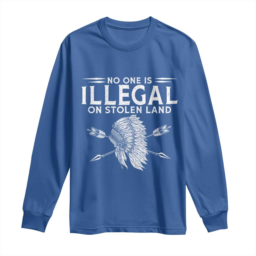 Honor Indigenous Peoples Long Sleeve Shirt No One Is Illegal On Stolen Land