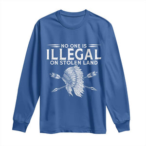 Honor Indigenous Peoples Long Sleeve Shirt No One Is Illegal On Stolen Land