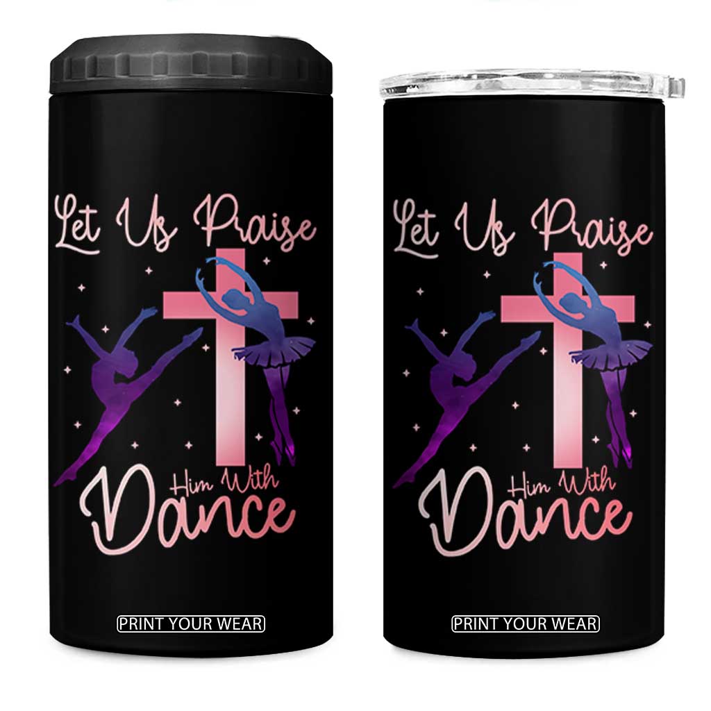 Christian Ballet 4 in 1 Can Cooler Tumbler Let Us Praise Him With Dance Faith Inspired Art TS12 One Size: 16 oz Black Print Your Wear
