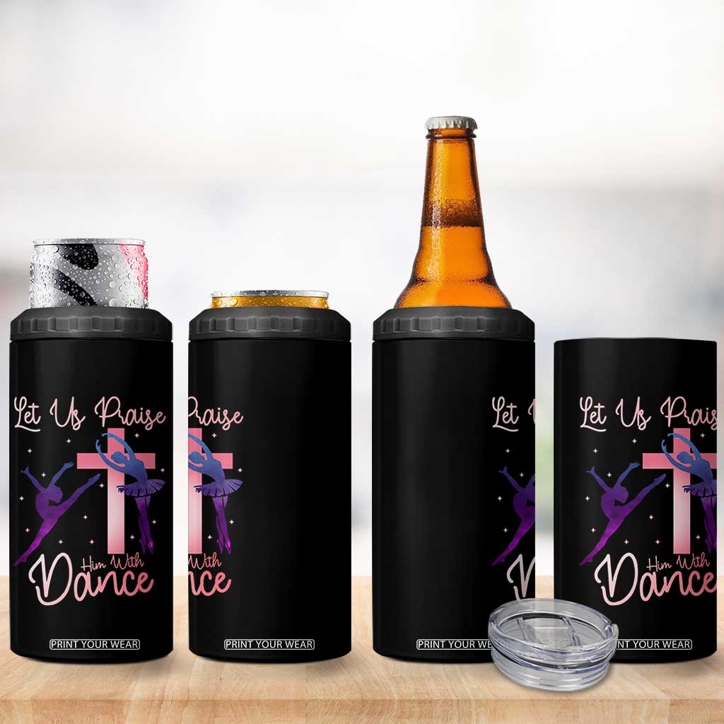 Christian Ballet 4 in 1 Can Cooler Tumbler Let Us Praise Him With Dance Faith Inspired Art TS12 Print Your Wear