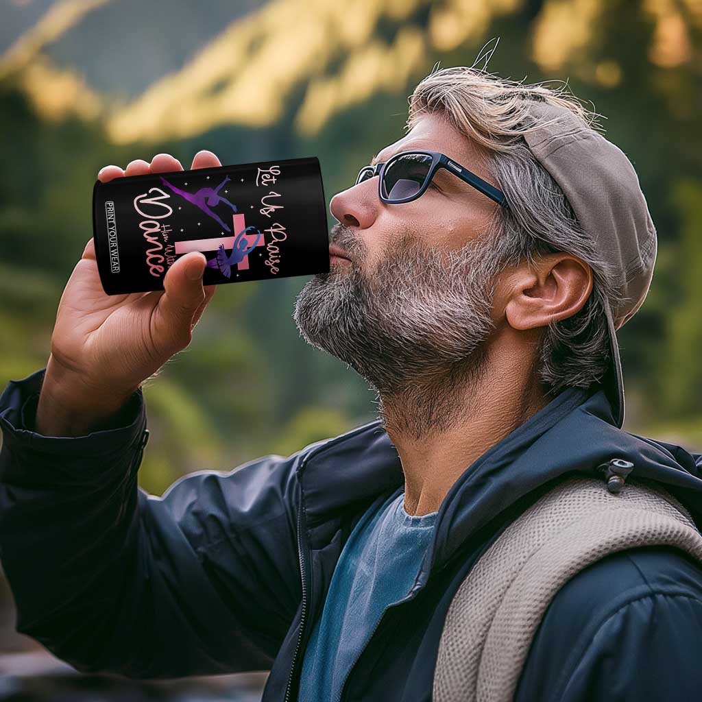 Christian Ballet 4 in 1 Can Cooler Tumbler Let Us Praise Him With Dance Faith Inspired Art TS12 Print Your Wear