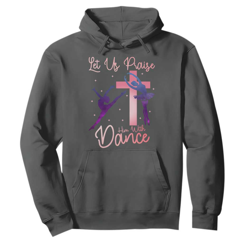 Christian Ballet Hoodie Let Us Praise Him With Dance Faith Inspired Art TS12 Dark Heather Print Your Wear