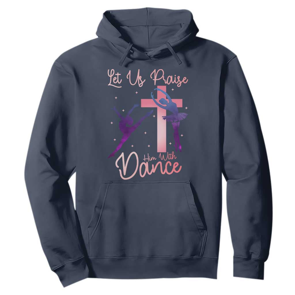Christian Ballet Hoodie Let Us Praise Him With Dance Faith Inspired Art TS12 Navy Print Your Wear