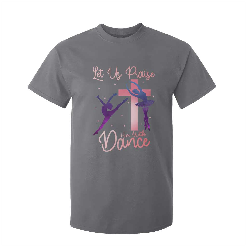 Christian Ballet T Shirt For Kid Let Us Praise Him With Dance Faith Inspired Art TS12 Charcoal Print Your Wear