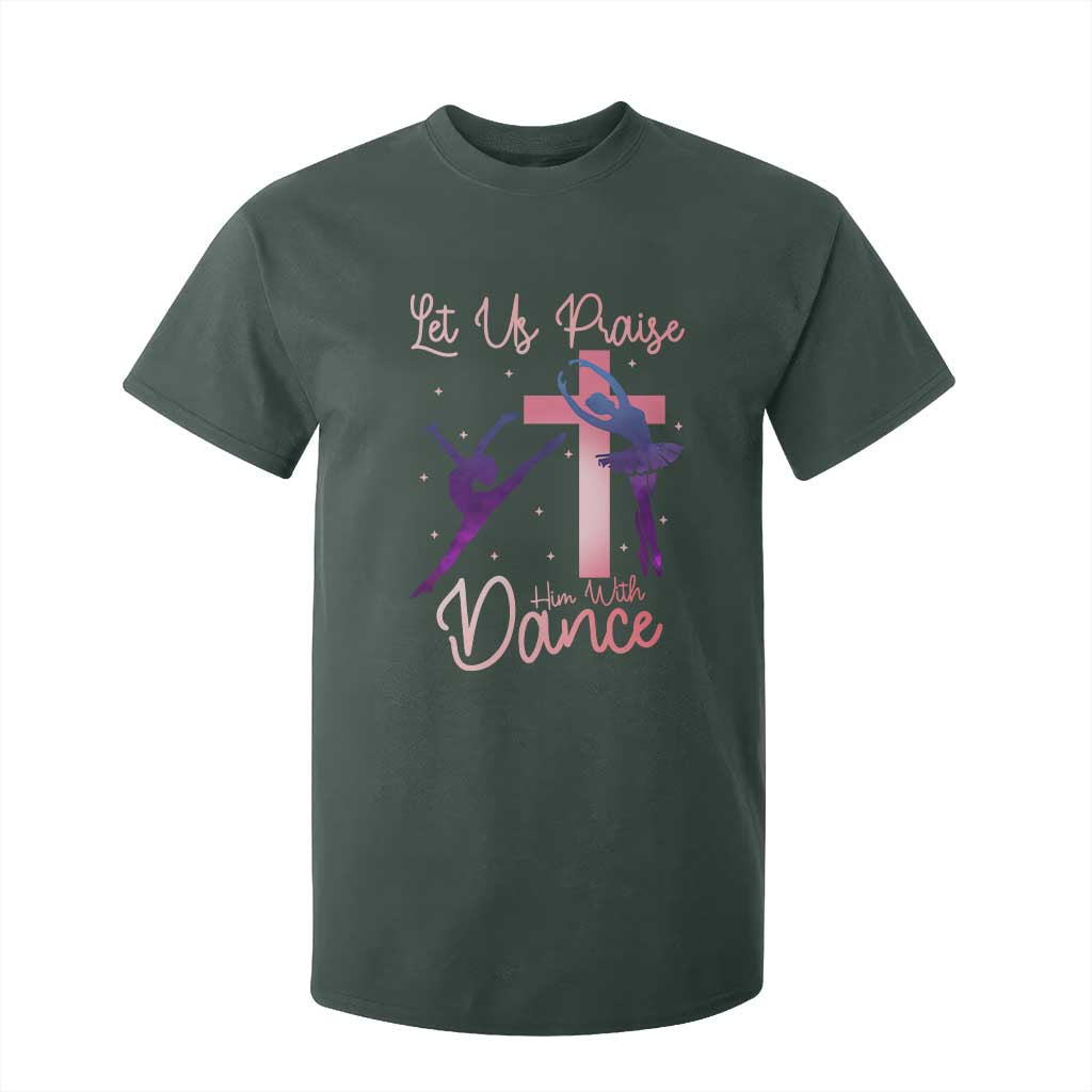 Christian Ballet T Shirt For Kid Let Us Praise Him With Dance Faith Inspired Art TS12 Dark Forest Green Print Your Wear