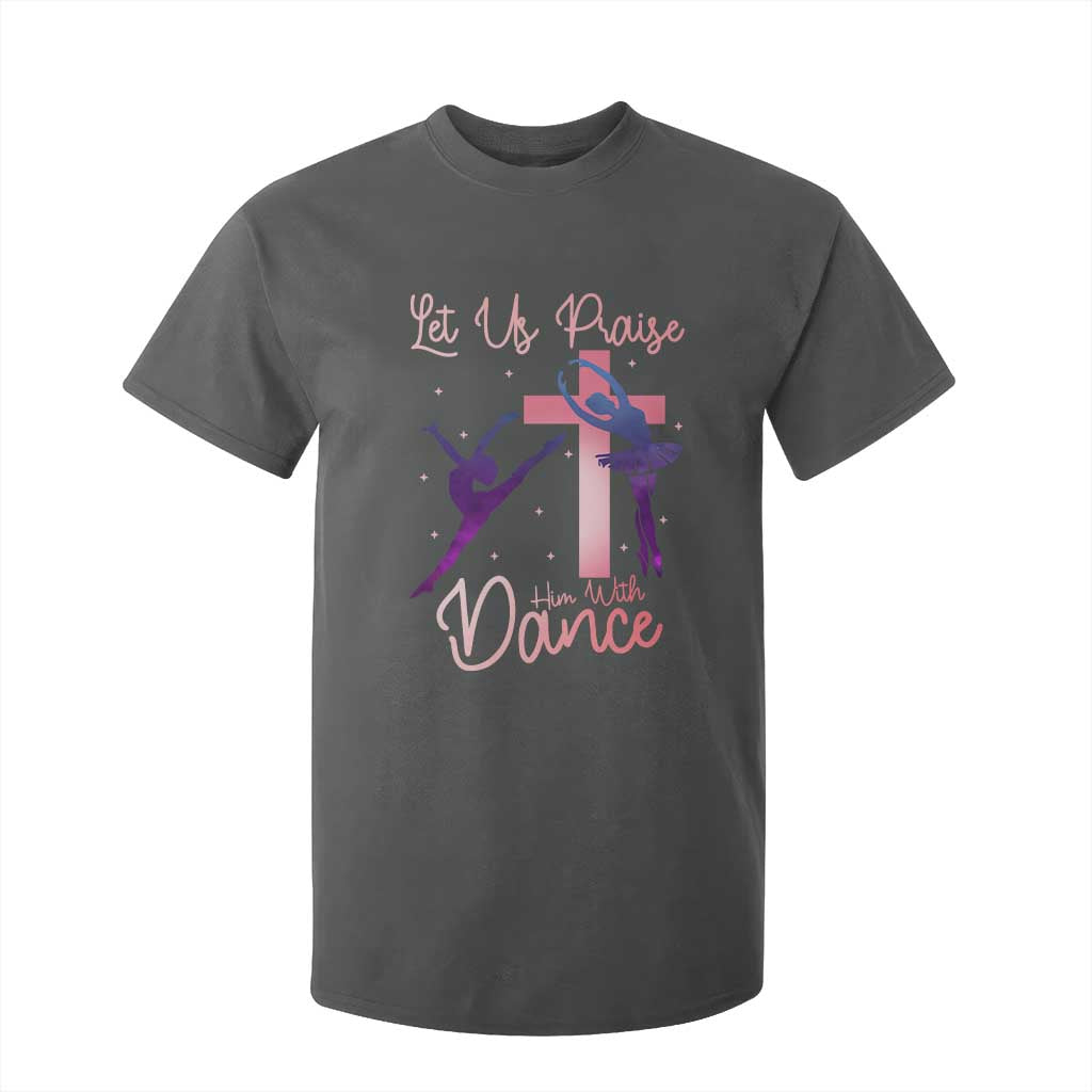 Christian Ballet T Shirt For Kid Let Us Praise Him With Dance Faith Inspired Art TS12 Dark Heather Print Your Wear