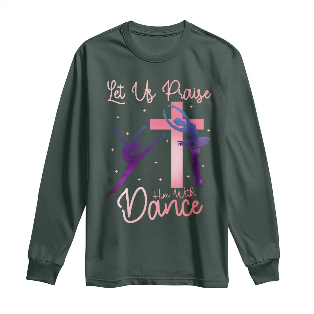 Christian Ballet Long Sleeve Shirt Let Us Praise Him With Dance Faith Inspired Art TS12 Dark Forest Green Print Your Wear