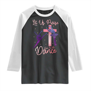 Christian Ballet Raglan Shirt Let Us Praise Him With Dance Faith Inspired Art TS12 Black White Print Your Wear