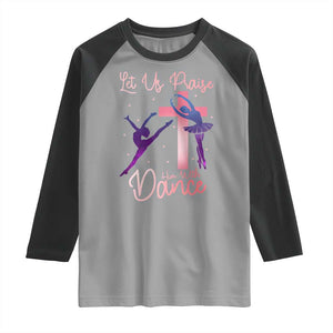 Christian Ballet Raglan Shirt Let Us Praise Him With Dance Faith Inspired Art TS12 Sport Gray Black Print Your Wear