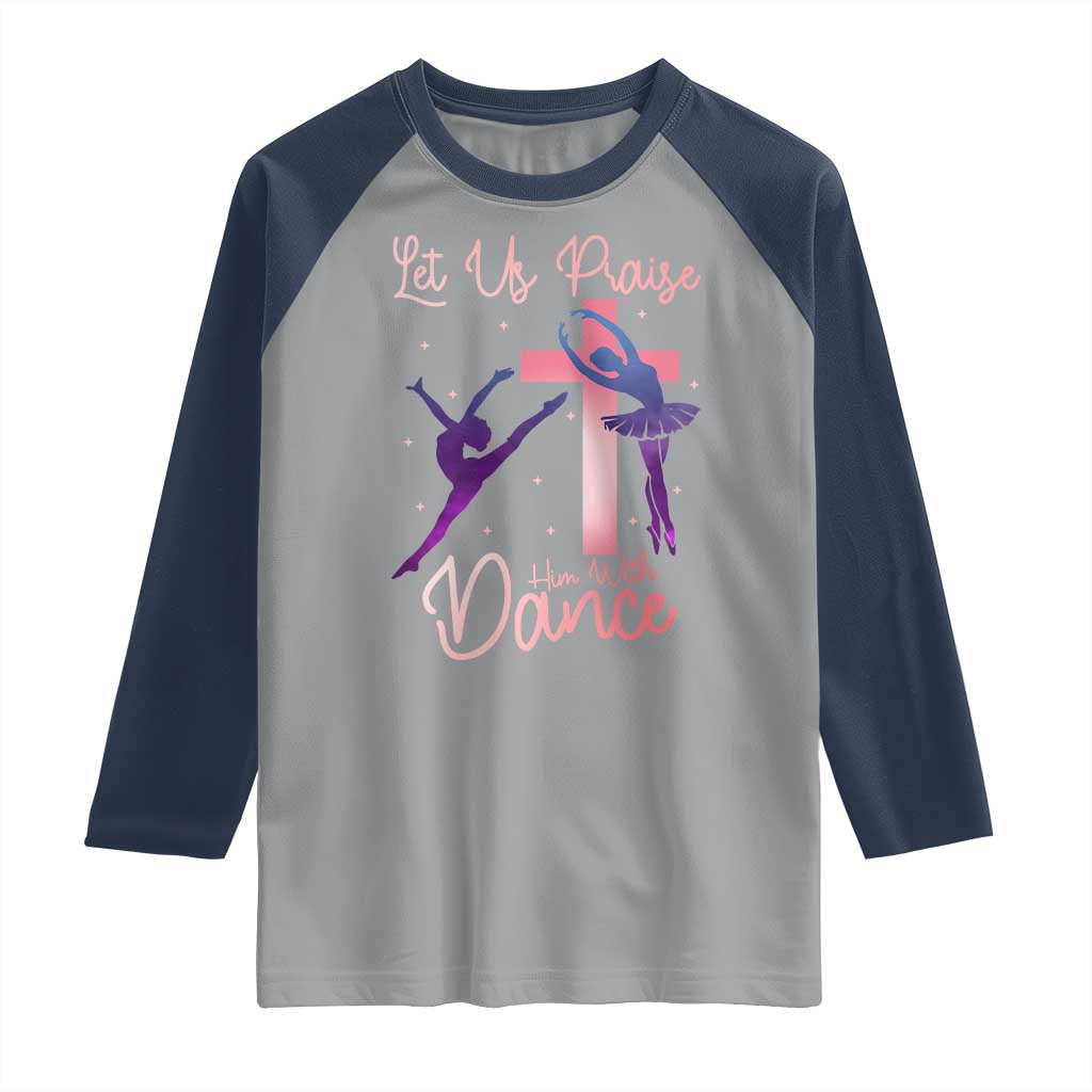 Christian Ballet Raglan Shirt Let Us Praise Him With Dance Faith Inspired Art TS12 Sport Gray Navy Print Your Wear