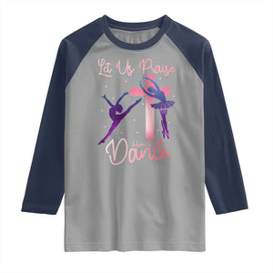 Christian Ballet Raglan Shirt Let Us Praise Him With Dance Faith Inspired Art TS12 Sport Gray Navy Print Your Wear