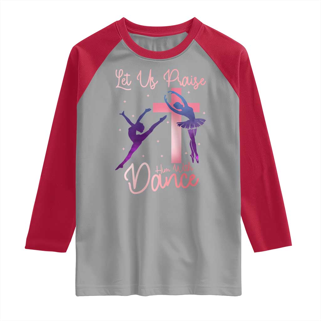 Christian Ballet Raglan Shirt Let Us Praise Him With Dance Faith Inspired Art TS12 Sport Gray Red Print Your Wear