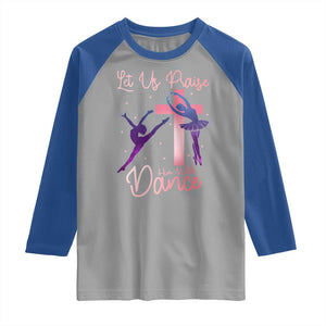 Christian Ballet Raglan Shirt Let Us Praise Him With Dance Faith Inspired Art TS12 Sport Gray Royal Print Your Wear