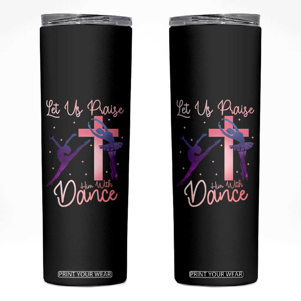 Christian Ballet Skinny Tumbler Let Us Praise Him With Dance Faith Inspired Art TS12 Black Print Your Wear