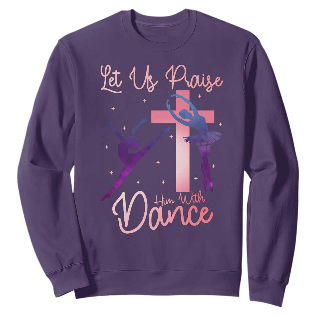 Christian Ballet Sweatshirt Let Us Praise Him With Dance Faith Inspired Art TS12 Purple Print Your Wear