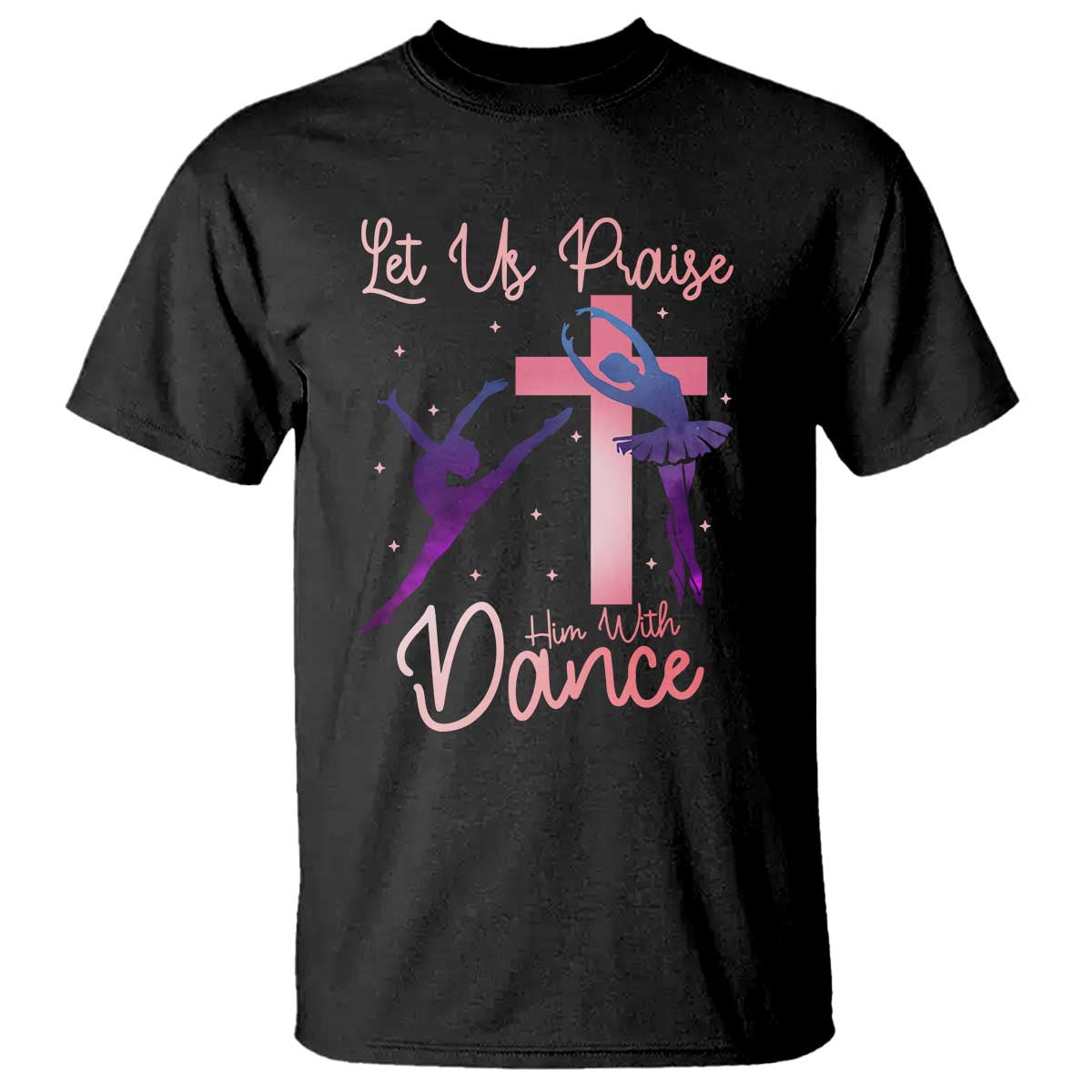 Christian Ballet T Shirt Let Us Praise Him With Dance Faith Inspired Art TS12 Black Print Your Wear