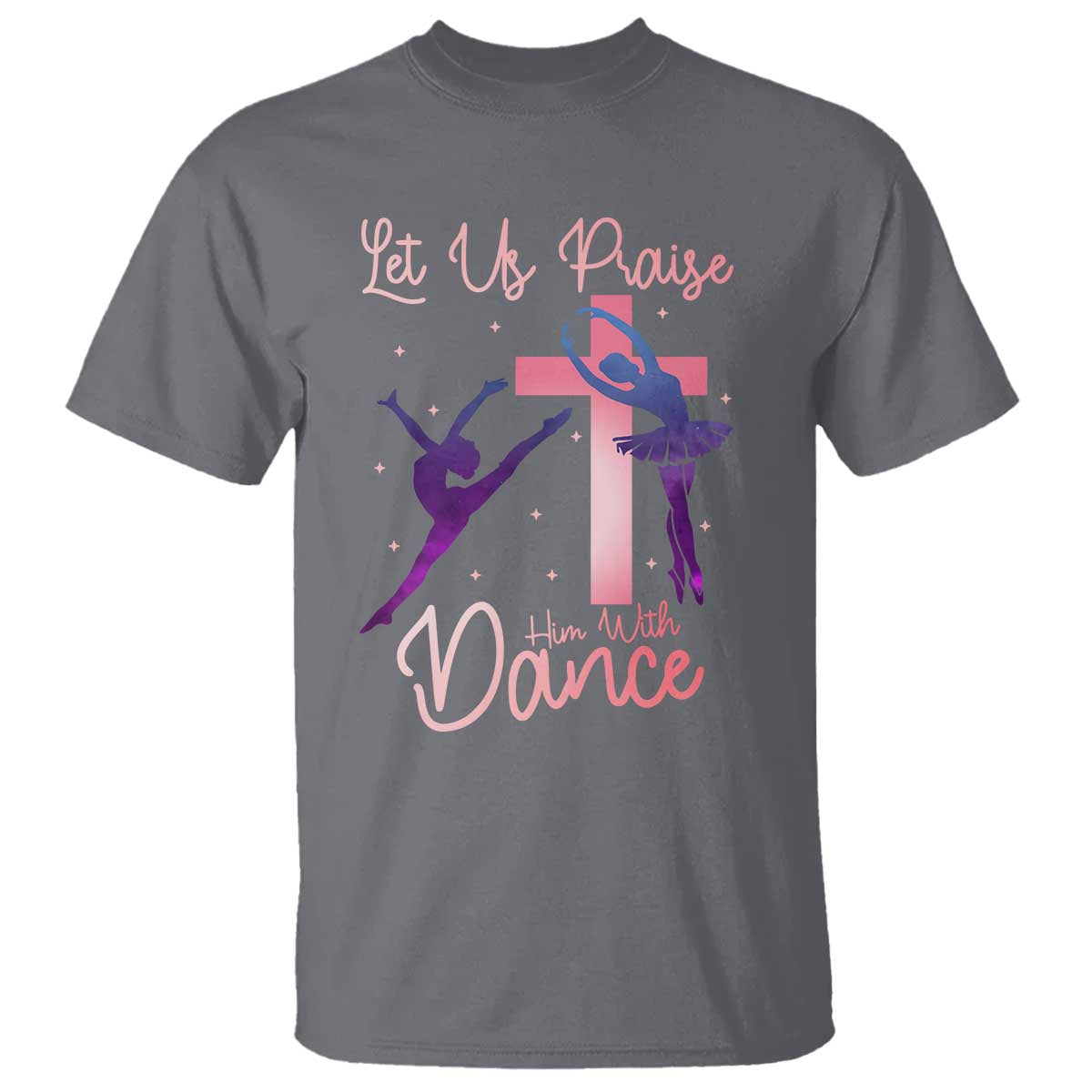 Christian Ballet T Shirt Let Us Praise Him With Dance Faith Inspired Art TS12 Charcoal Print Your Wear