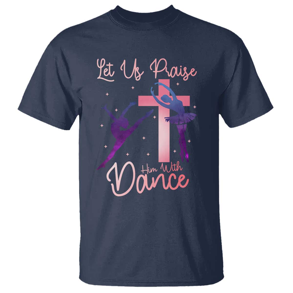 Christian Ballet T Shirt Let Us Praise Him With Dance Faith Inspired Art TS12 Navy Print Your Wear