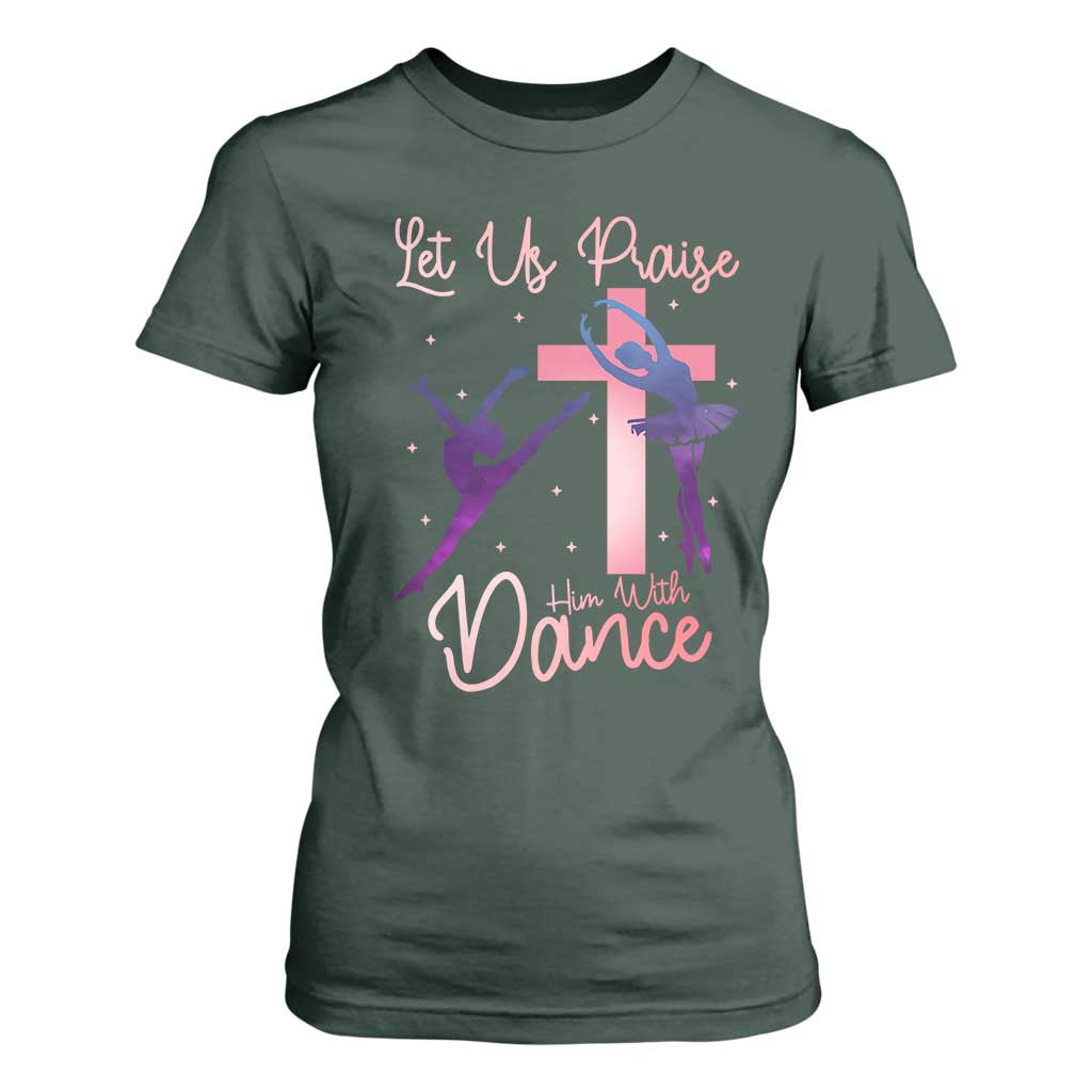 Christian Ballet T Shirt For Women Let Us Praise Him With Dance Faith Inspired Art TS12 Dark Forest Green Print Your Wear