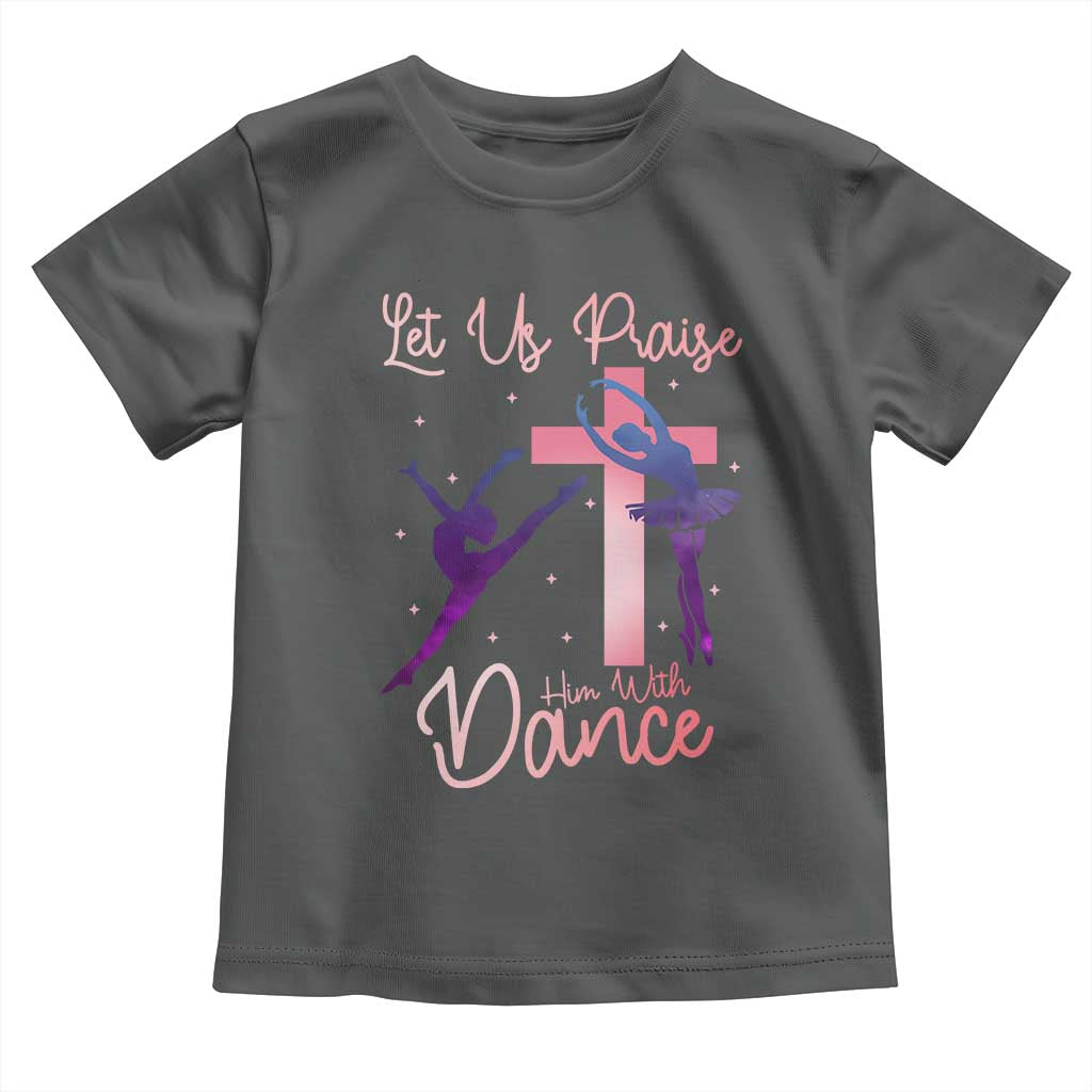 Christian Ballet Toddler T Shirt Let Us Praise Him With Dance Faith Inspired Art TS12 Dark Heather Print Your Wear