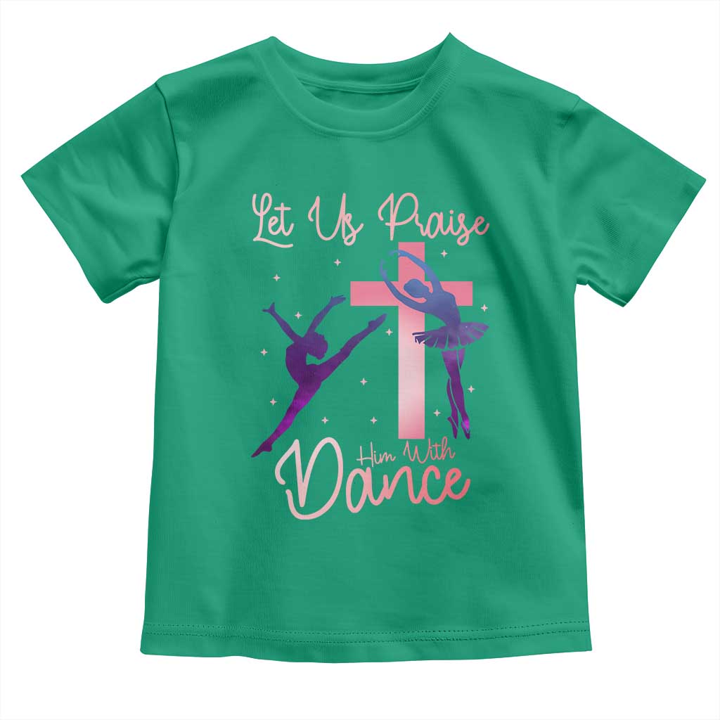 Christian Ballet Toddler T Shirt Let Us Praise Him With Dance Faith Inspired Art TS12 Irish Green Print Your Wear