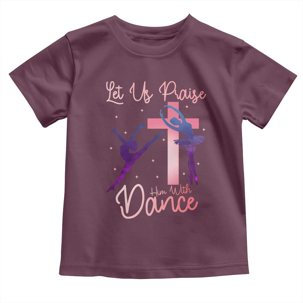 Christian Ballet Toddler T Shirt Let Us Praise Him With Dance Faith Inspired Art TS12 Maroon Print Your Wear