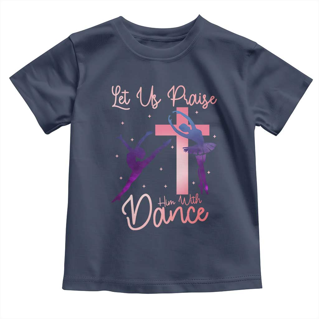 Christian Ballet Toddler T Shirt Let Us Praise Him With Dance Faith Inspired Art TS12 Navy Print Your Wear