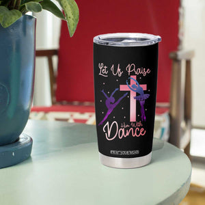 Christian Ballet Tumbler Cup Let Us Praise Him With Dance Faith Inspired Art TS12 Print Your Wear