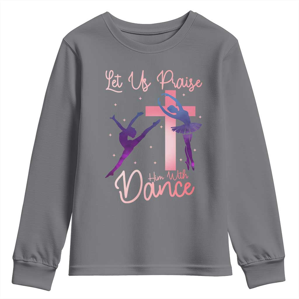 Christian Ballet Youth Sweatshirt Let Us Praise Him With Dance Faith Inspired Art TS12 Charcoal Print Your Wear