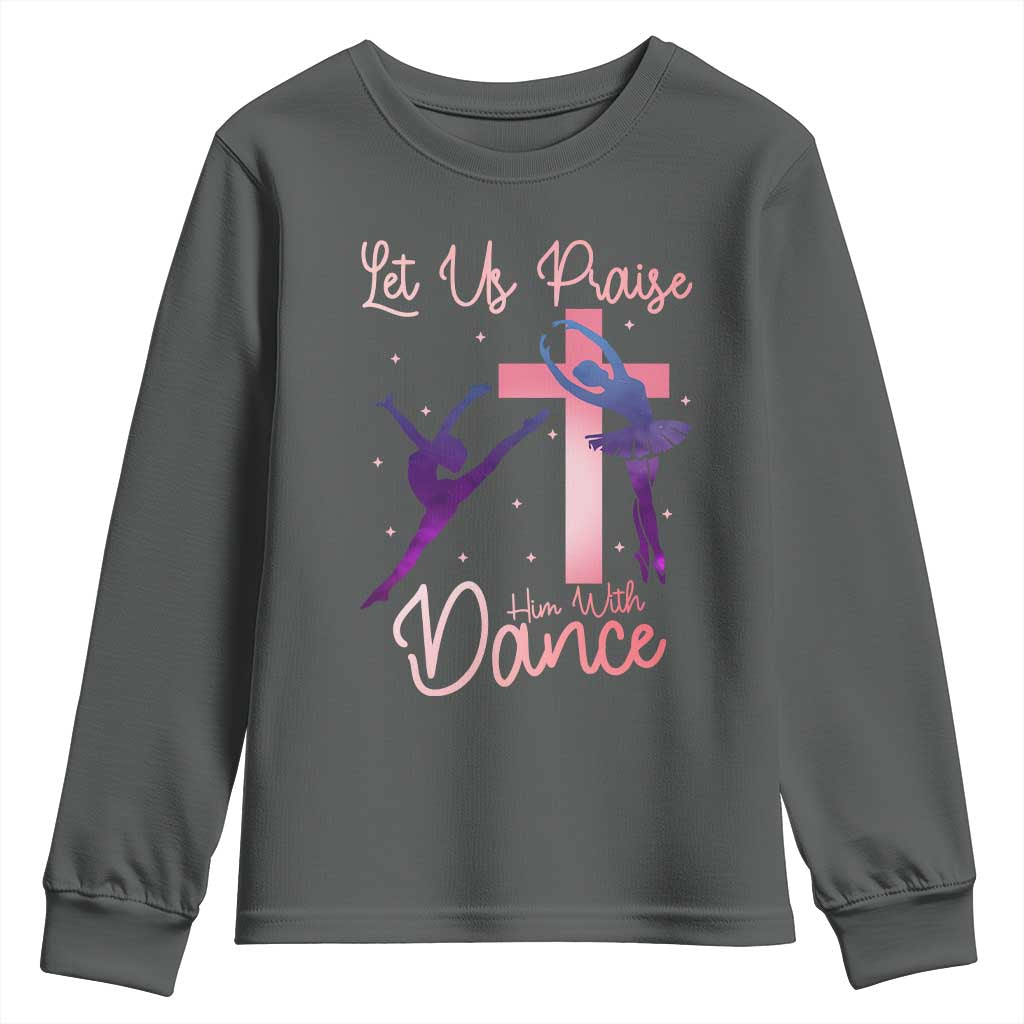 Christian Ballet Youth Sweatshirt Let Us Praise Him With Dance Faith Inspired Art TS12 Dark Heather Print Your Wear