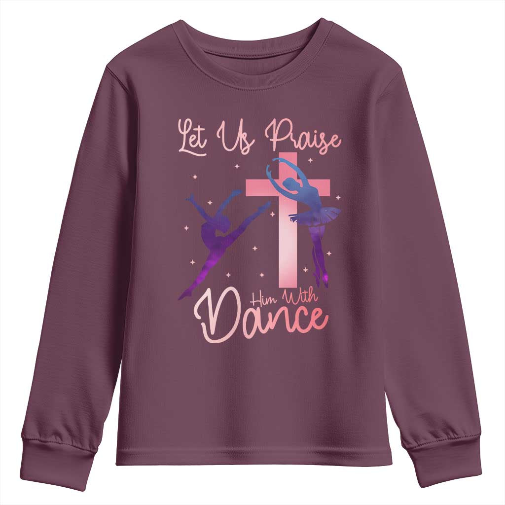 Christian Ballet Youth Sweatshirt Let Us Praise Him With Dance Faith Inspired Art TS12 Maroon Print Your Wear