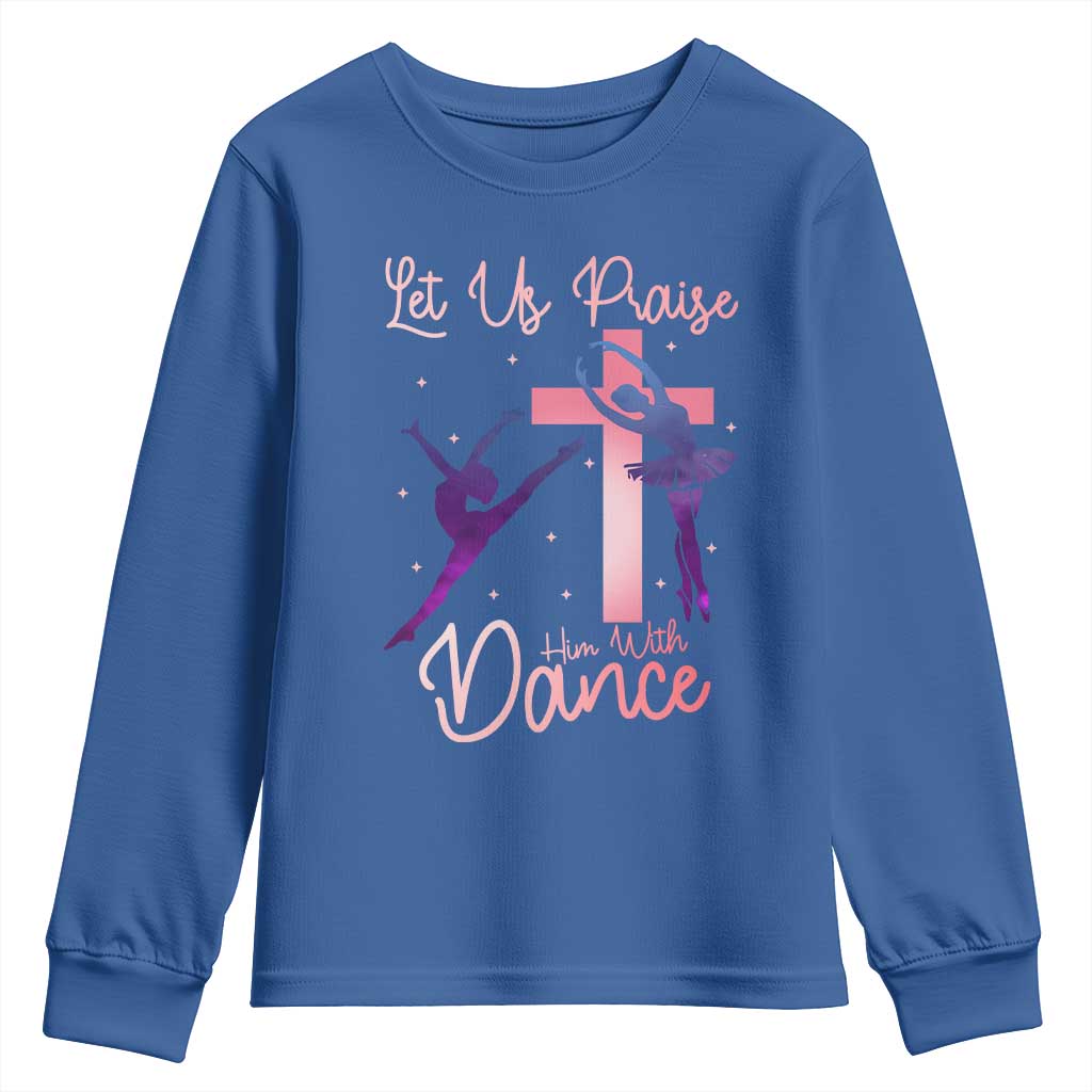 Christian Ballet Youth Sweatshirt Let Us Praise Him With Dance Faith Inspired Art TS12 Royal Blue Print Your Wear