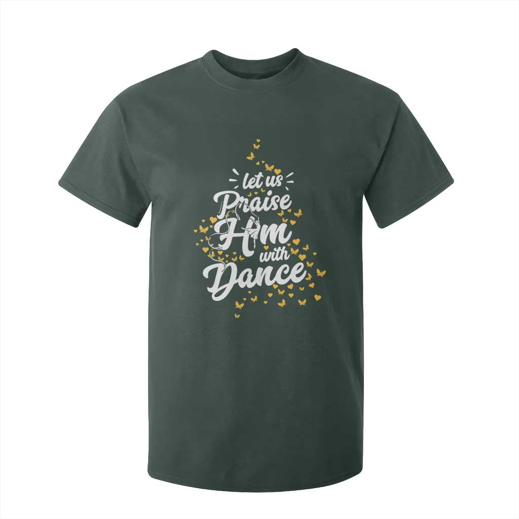Christian Ballet Lover T Shirt For Kid Let Us Praise Him With Dance TS12 Dark Forest Green Print Your Wear