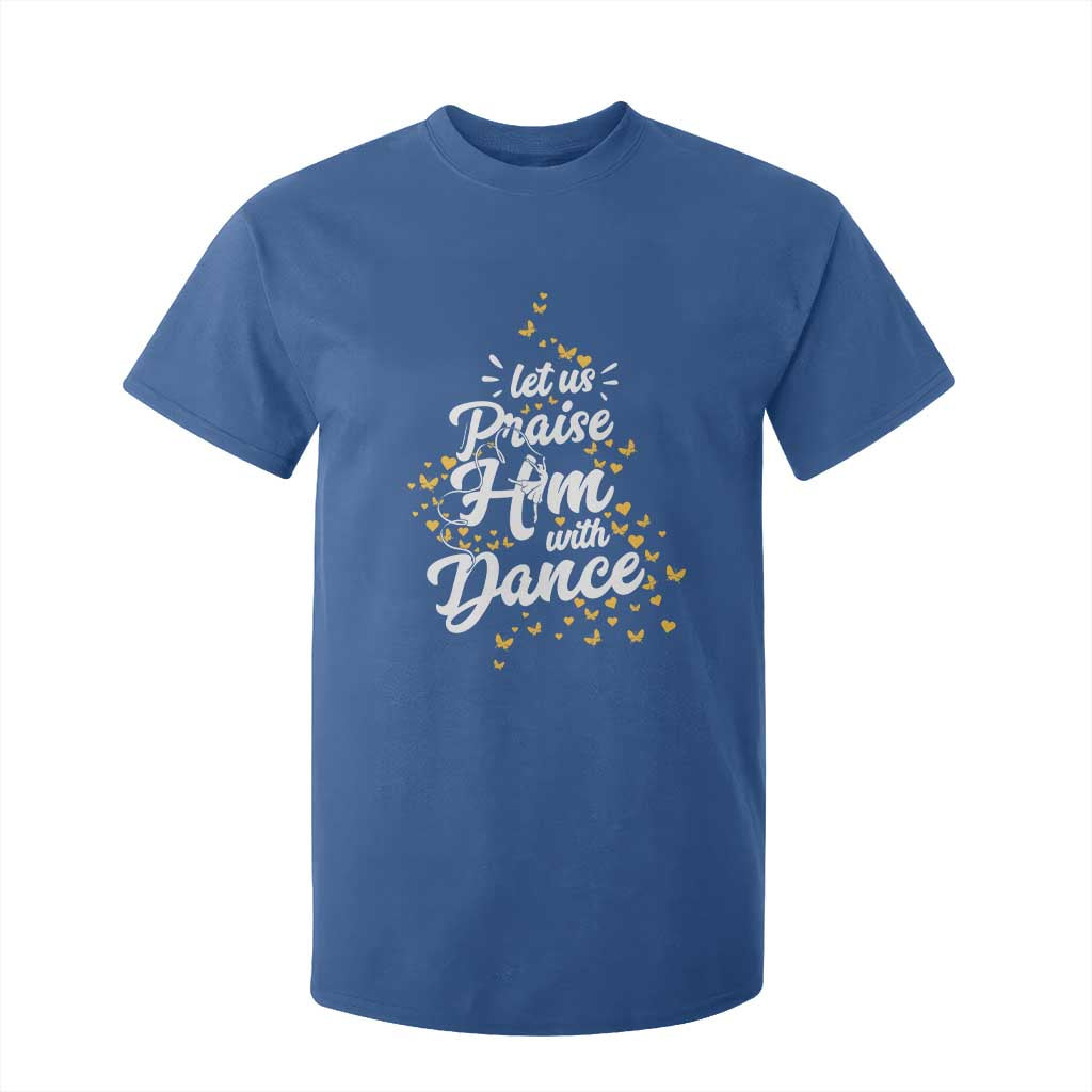 Christian Ballet Lover T Shirt For Kid Let Us Praise Him With Dance TS12 Royal Blue Print Your Wear