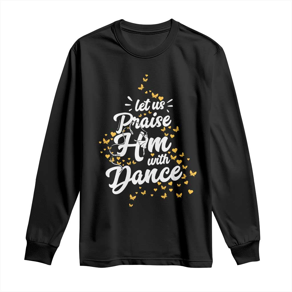 Christian Ballet Lover Long Sleeve Shirt Let Us Praise Him With Dance TS12 Black Print Your Wear