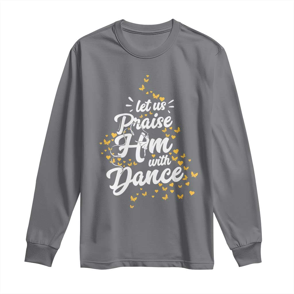 Christian Ballet Lover Long Sleeve Shirt Let Us Praise Him With Dance TS12 Charcoal Print Your Wear