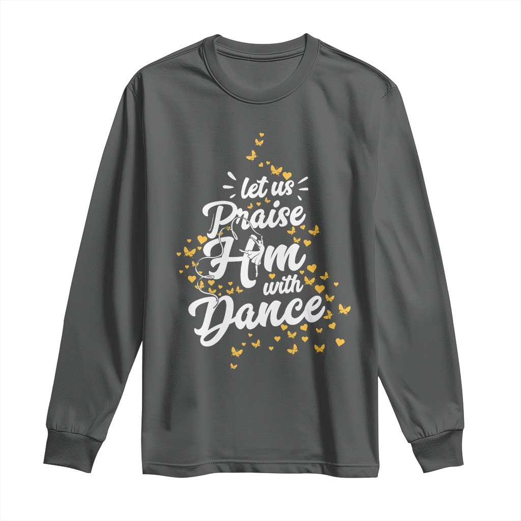 Christian Ballet Lover Long Sleeve Shirt Let Us Praise Him With Dance TS12 Dark Heather Print Your Wear