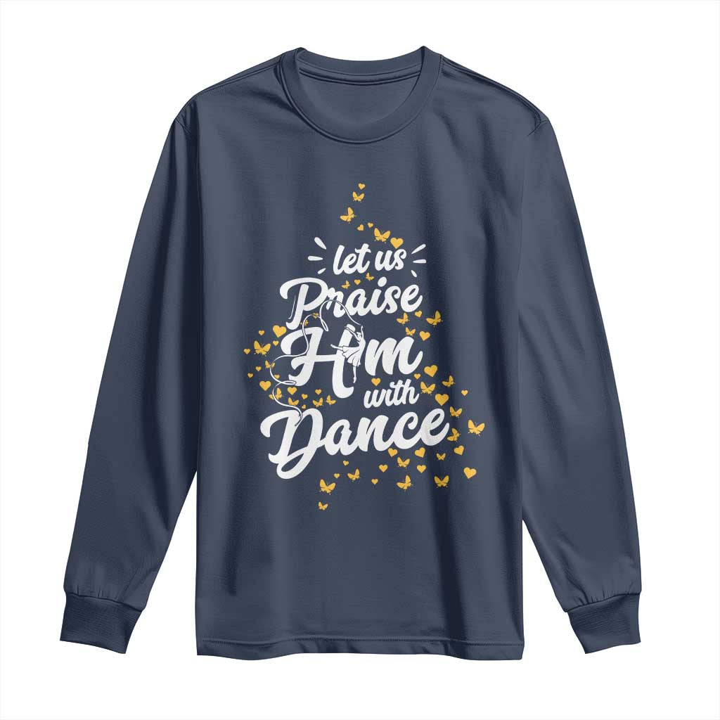 Christian Ballet Lover Long Sleeve Shirt Let Us Praise Him With Dance TS12 Navy Print Your Wear