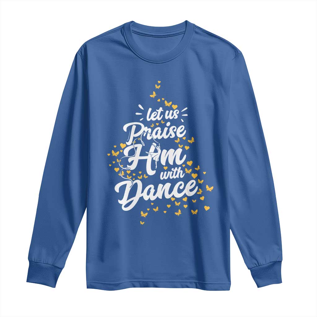 Christian Ballet Lover Long Sleeve Shirt Let Us Praise Him With Dance TS12 Royal Blue Print Your Wear