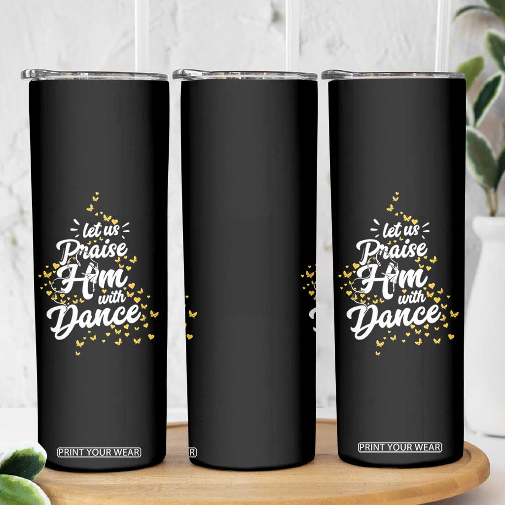 Christian Ballet Lover Skinny Tumbler Let Us Praise Him With Dance TS12 Print Your Wear