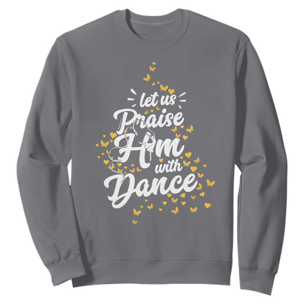 Christian Ballet Lover Sweatshirt Let Us Praise Him With Dance TS12 Charcoal Print Your Wear